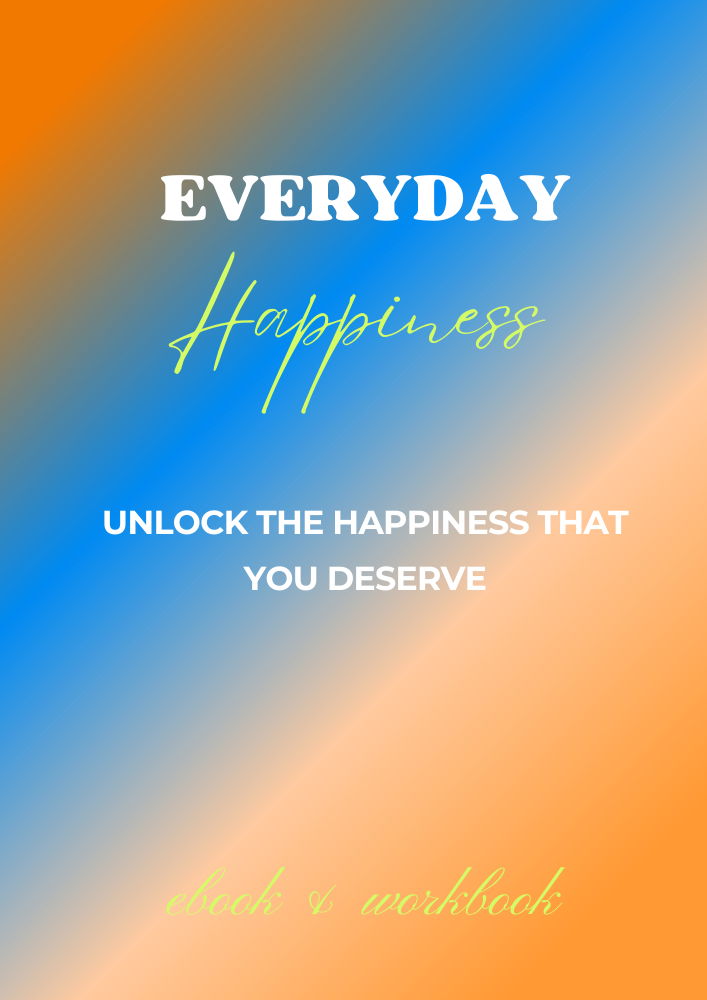 Everyday Happiness: Unlock the Happiness You Deserve